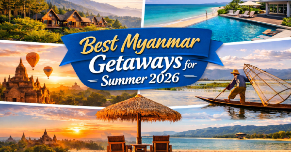  Best Myanmar Domestic Getaways for Summer 2026 
