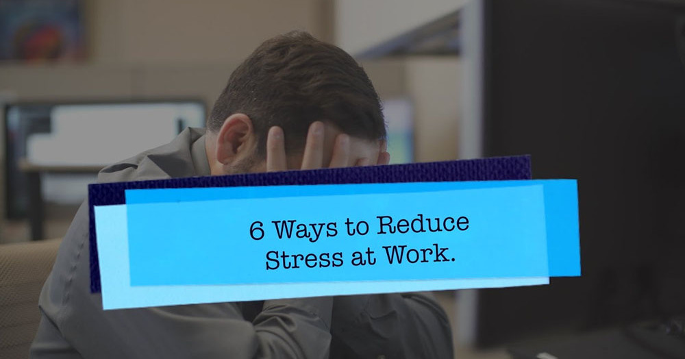 6 Ways to Relieve Stress 6 Ways to Relieve Stress